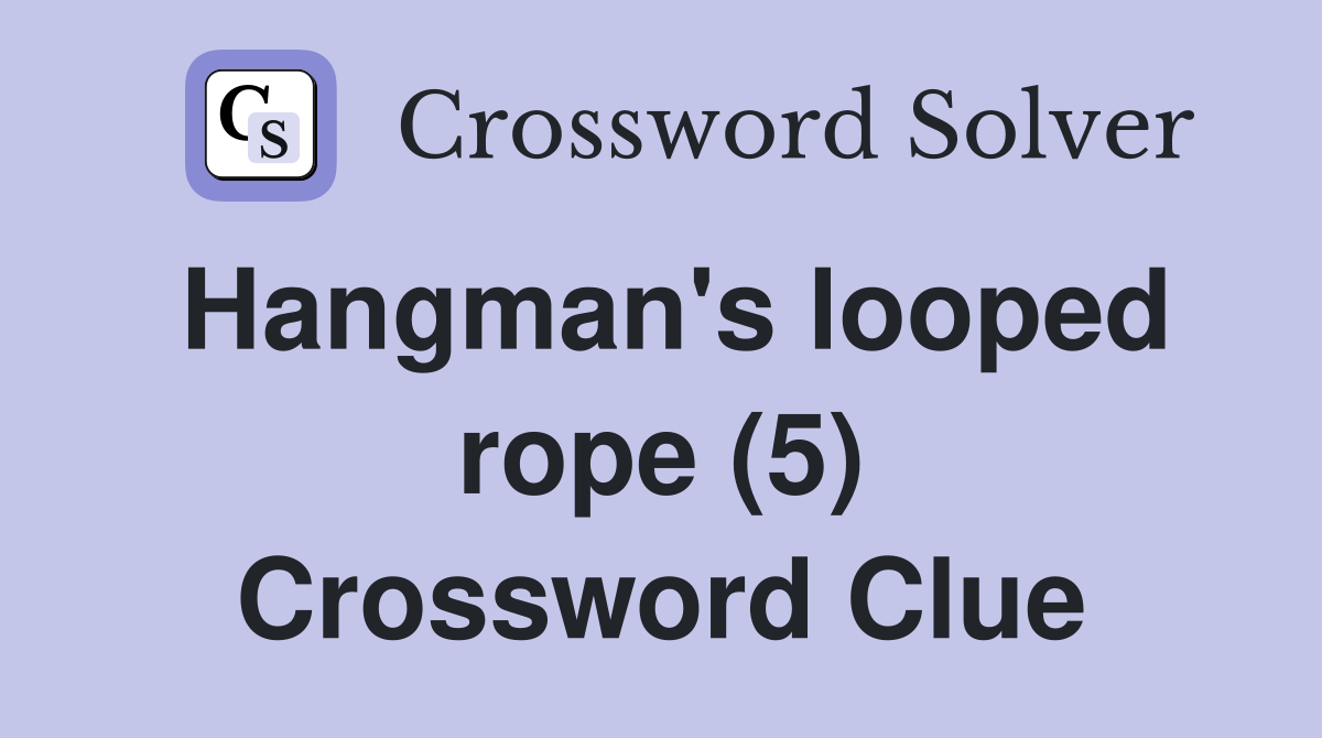Hangman's looped rope (5) Crossword Clue Answers Crossword Solver